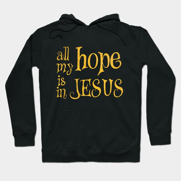 All my hope is in jesus Hoodie by Dhynzz